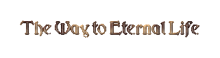 The Way to Eternal Life